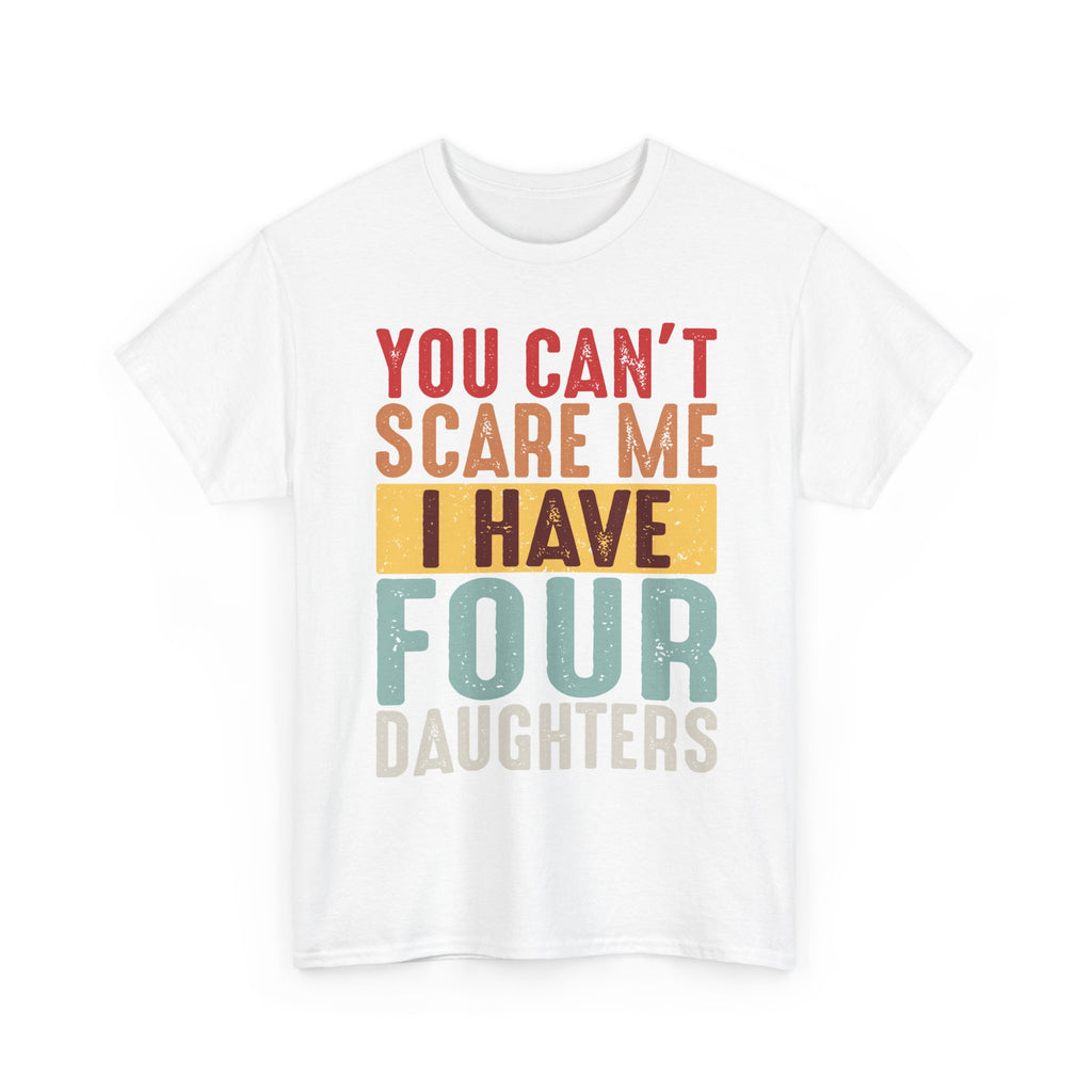 Dad T-Shirt – "You Can't Scare Me I Have Four Daughters" Retro Typography Tee