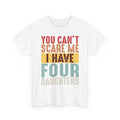 Dad T-Shirt – "You Can't Scare Me I Have Four Daughters" Retro Typography Tee
