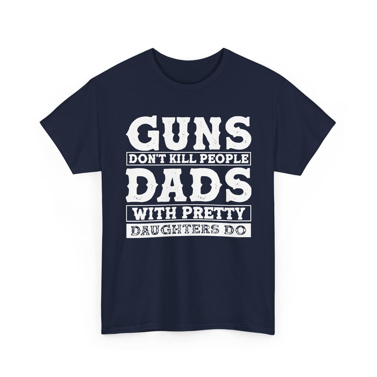 T-Shirt — "Guns Don't Kill People, Dads With Pretty Daughters Do" Graphic Tee