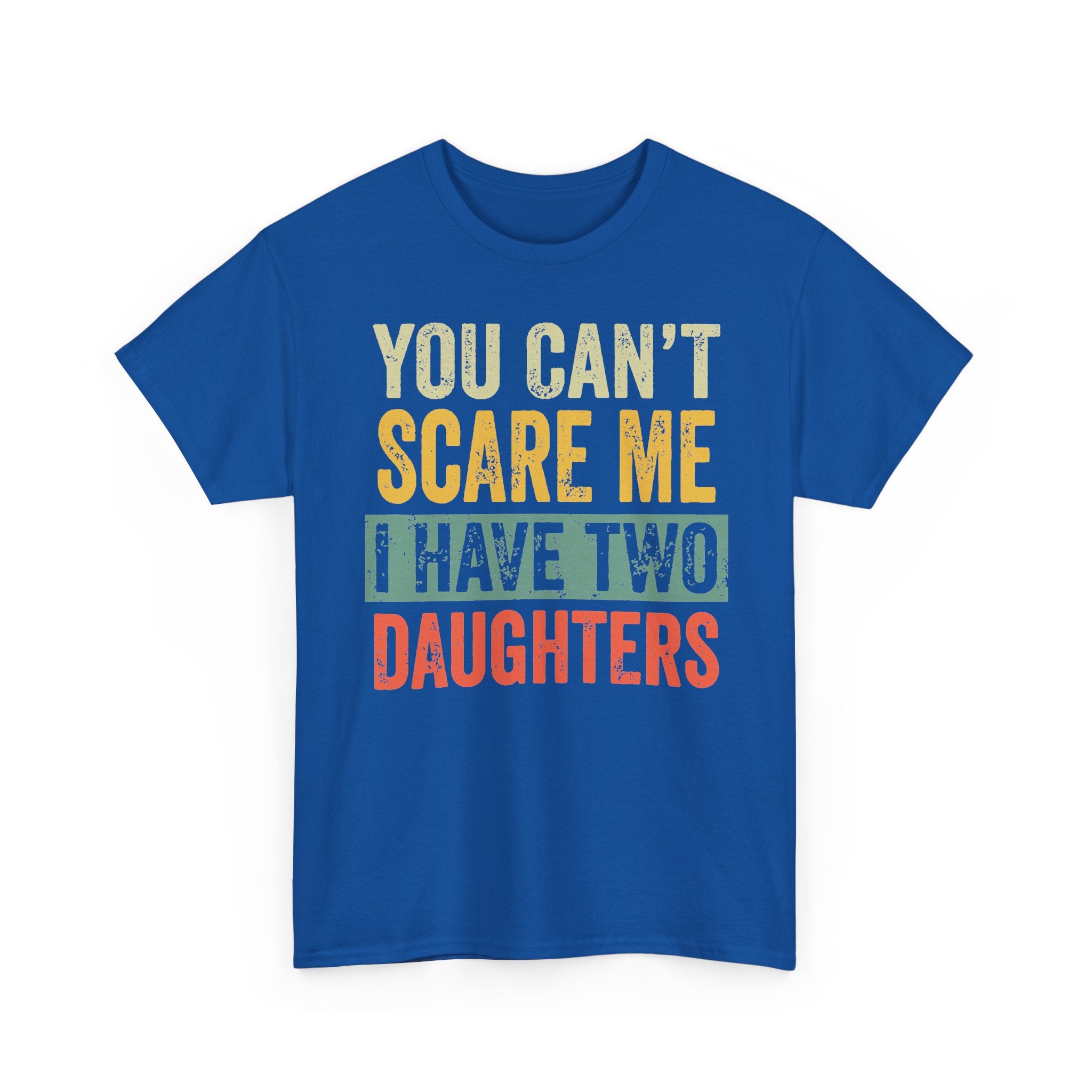 You Can’t Scare Me I Have Two Daughters T-Shirt