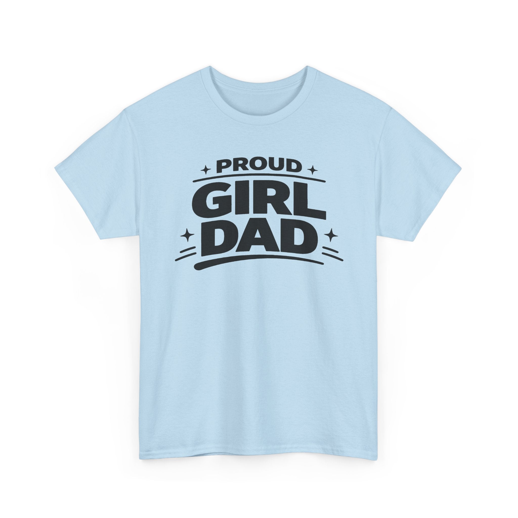 Proud Girl Dad T-Shirt — Father's Day Tee for Dads of Daughters
