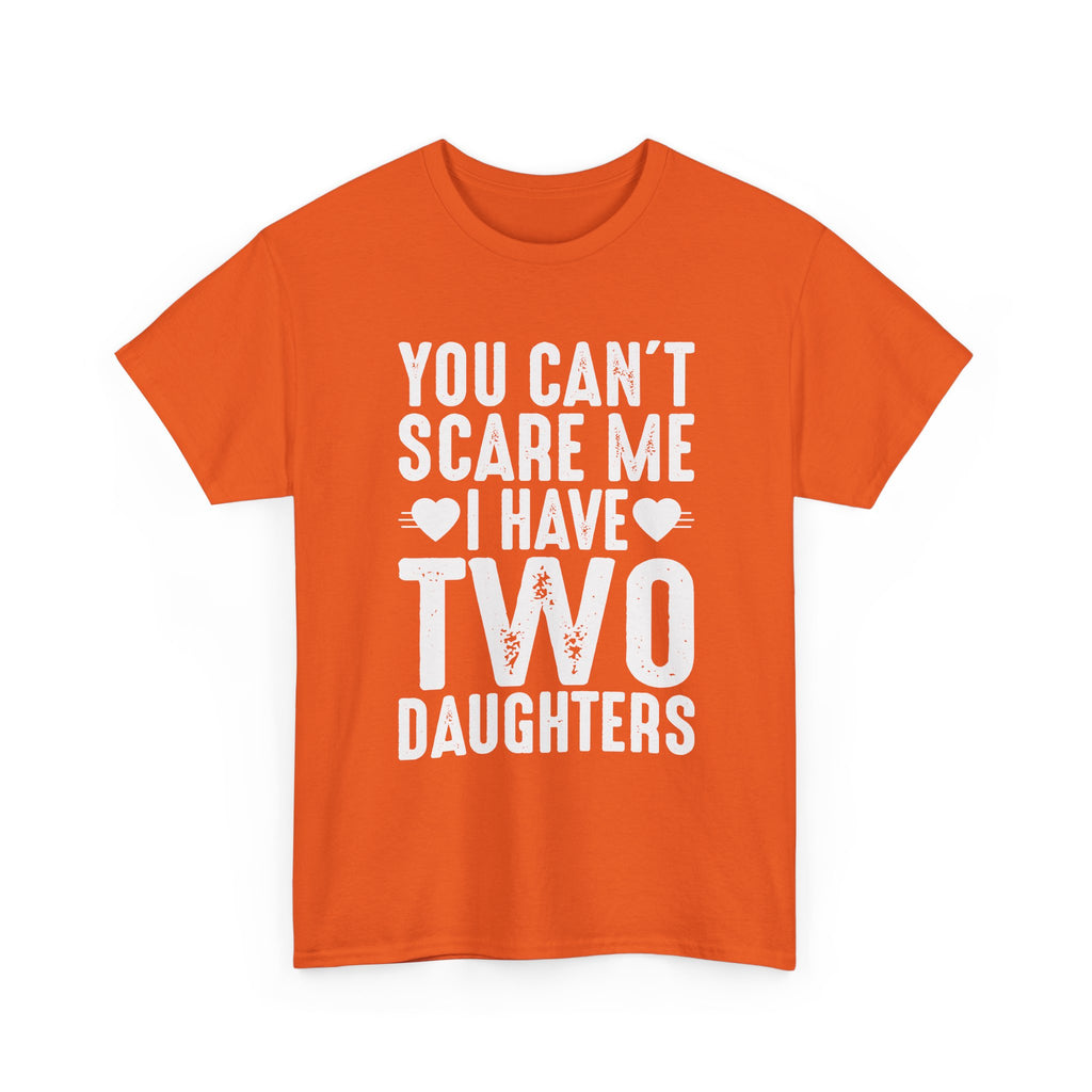 Dad T-Shirt - You Can't Scare Me I Have Two Daughters Tee