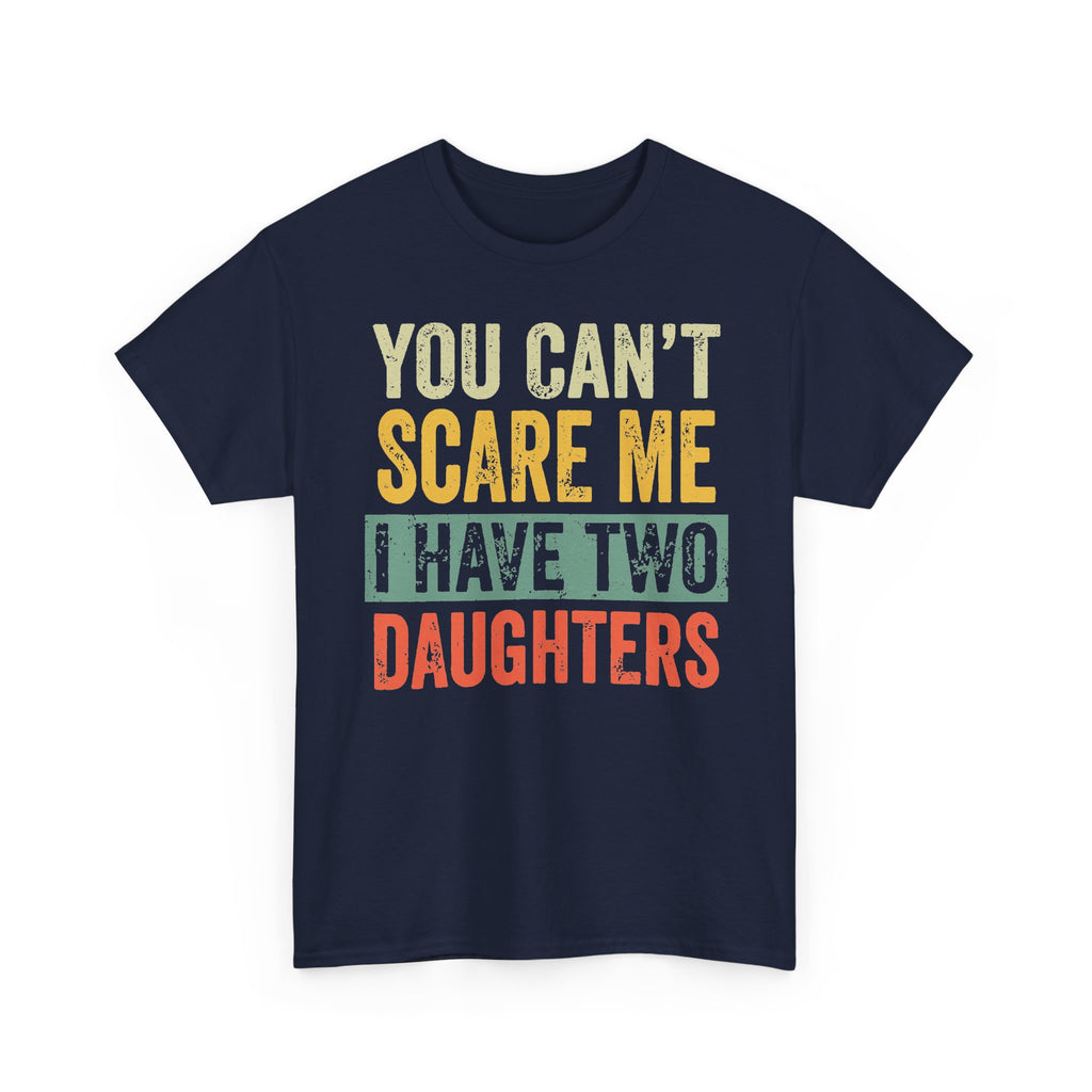 You Can’t Scare Me I Have Two Daughters T-Shirt