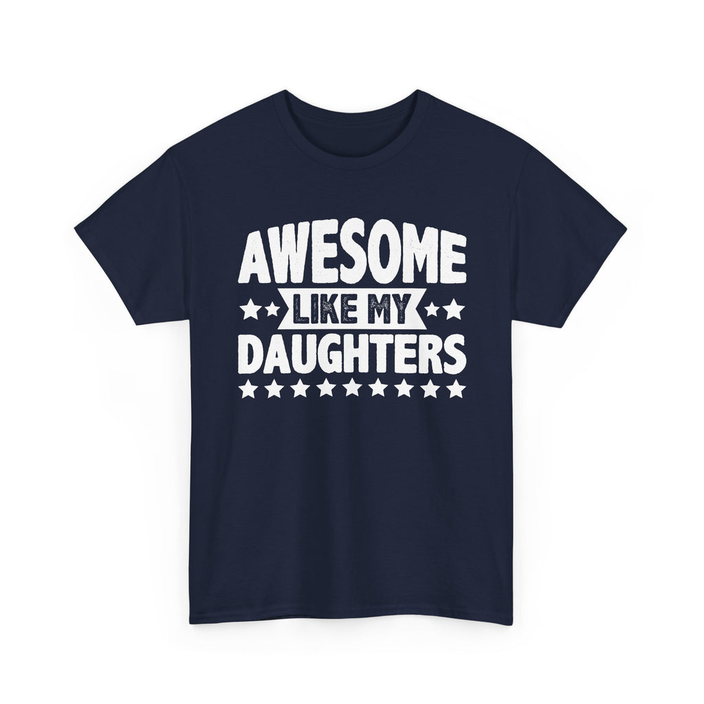 Awesome Like My Daughters Tee — Funny Father/Dad Shirt, Father’s Day Gift