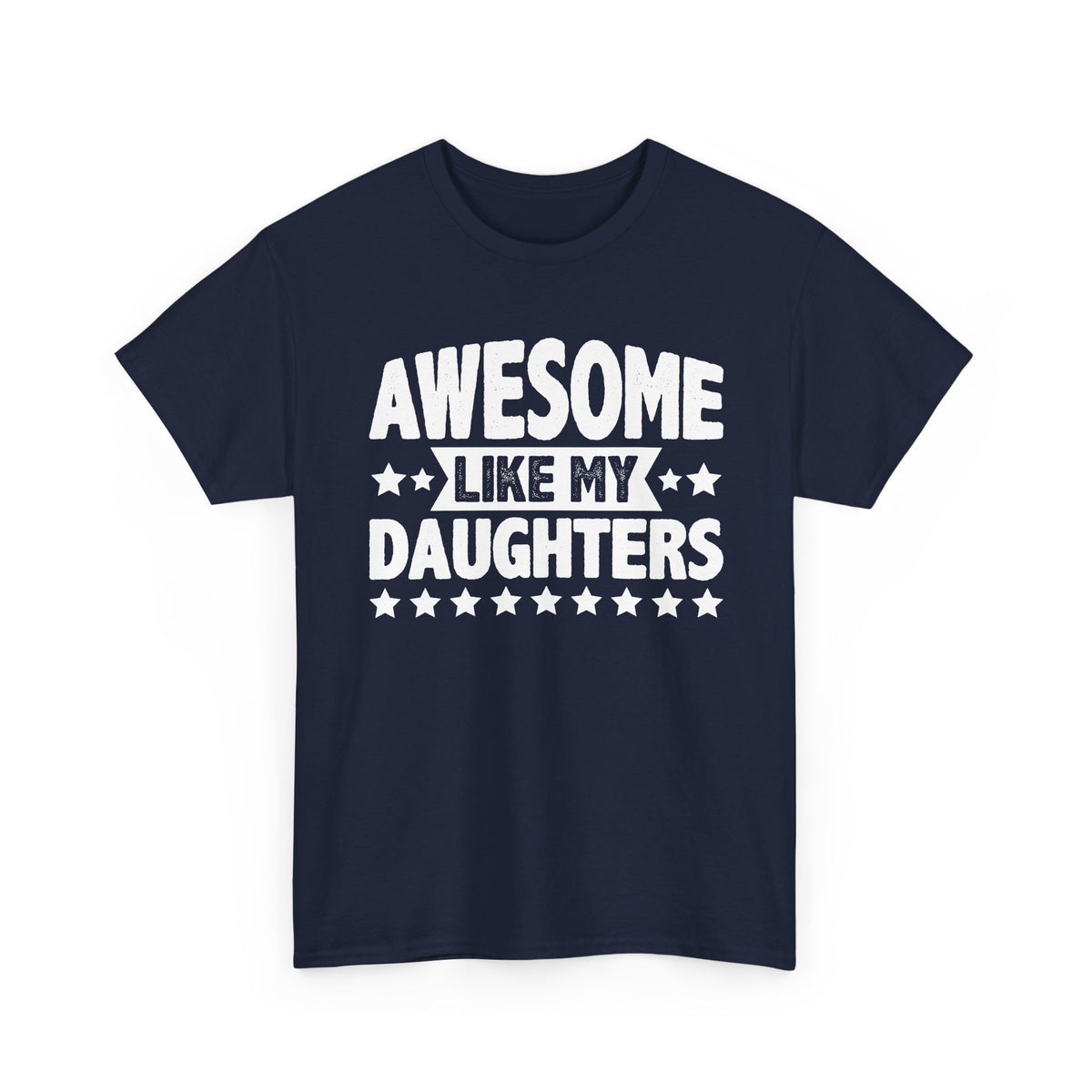 Awesome Like My Daughters Tee — Funny Father/Dad Shirt, Father’s Day Gift