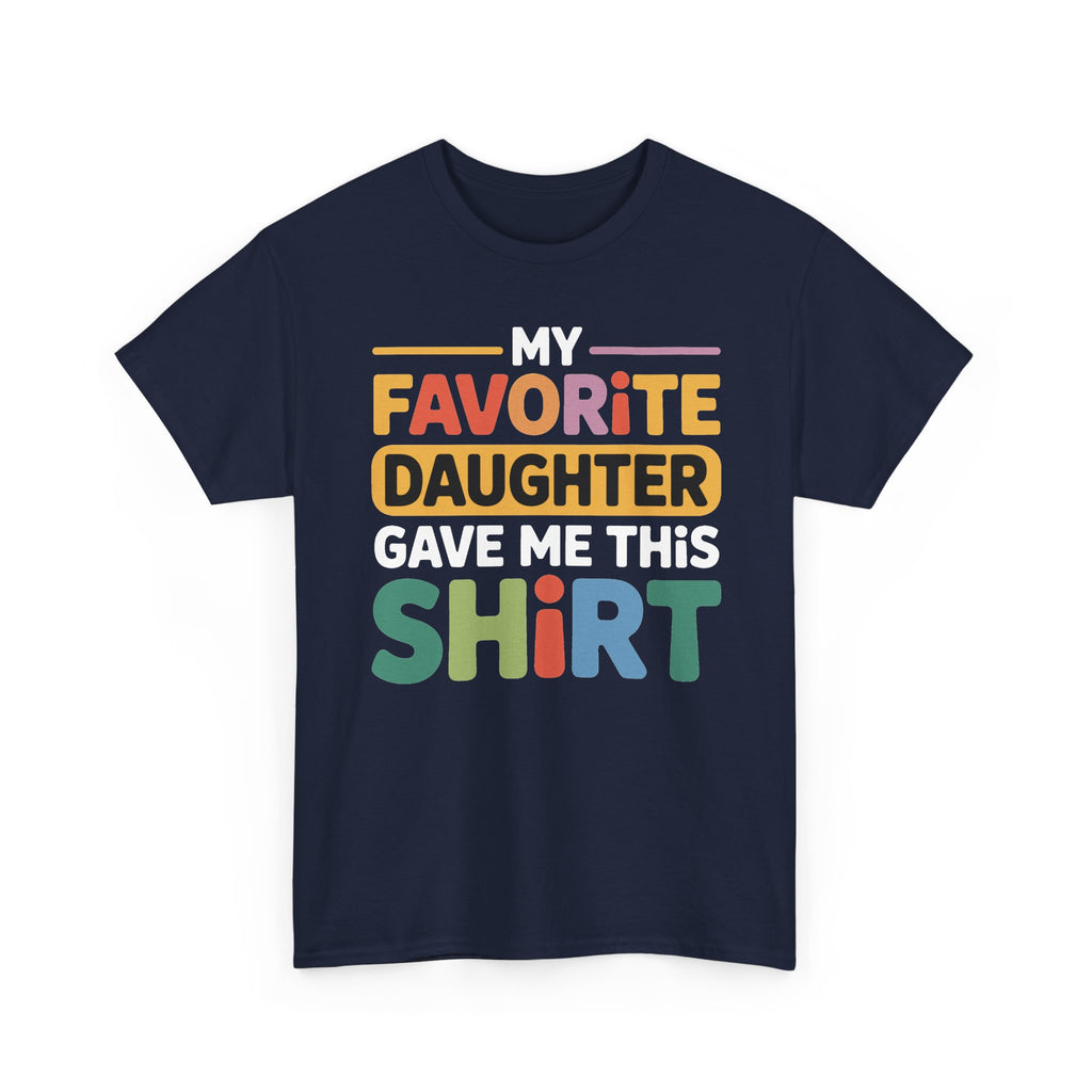 My Favorite Daughter Gave Me This Shirt Tee — Funny Father’s Day Dad T-Shirt