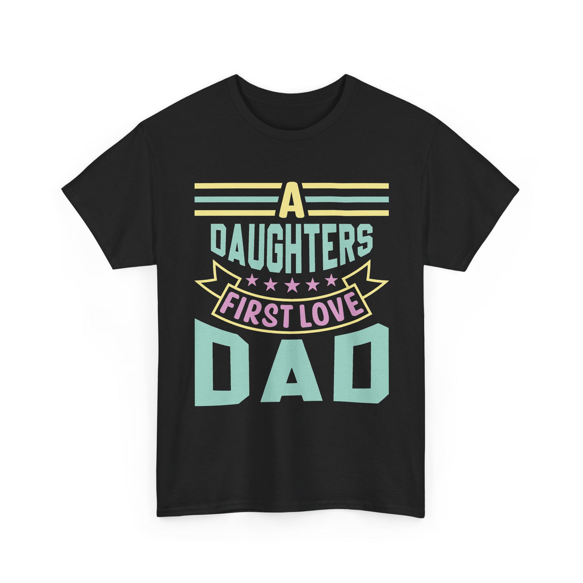 Dad T-Shirt — “A Daughter’s First Love” Pastel Graphic Tee for Father’s Day