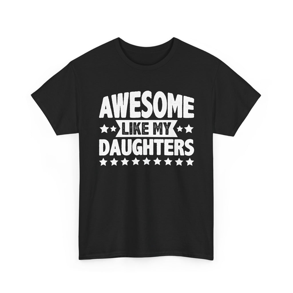 Awesome Like My Daughters Tee — Funny Father/Dad Shirt, Father’s Day Gift