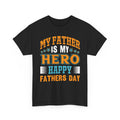 Father Is My Hero T-Shirt — Happy Fathers Day Tee