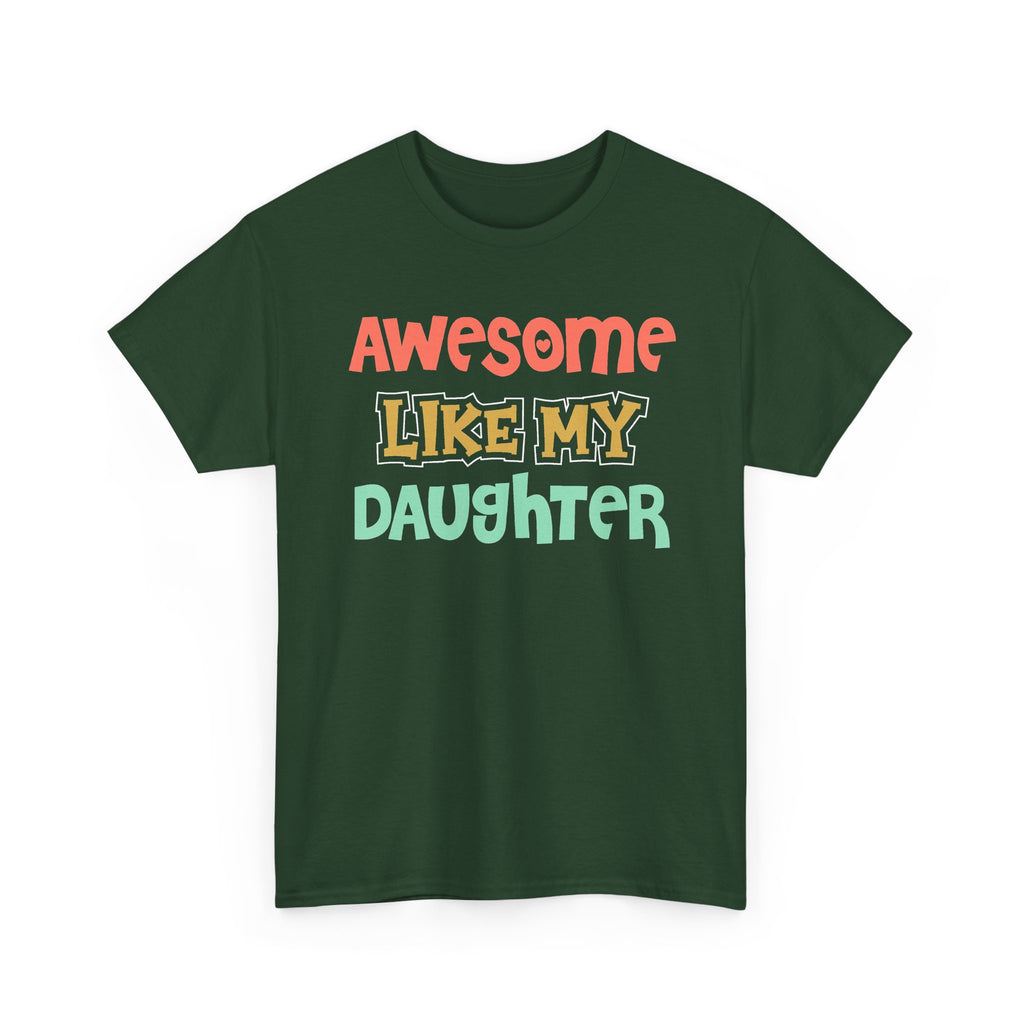 Awesome Like My Daughter T-Shirt — Proud Parent Graphic Tee