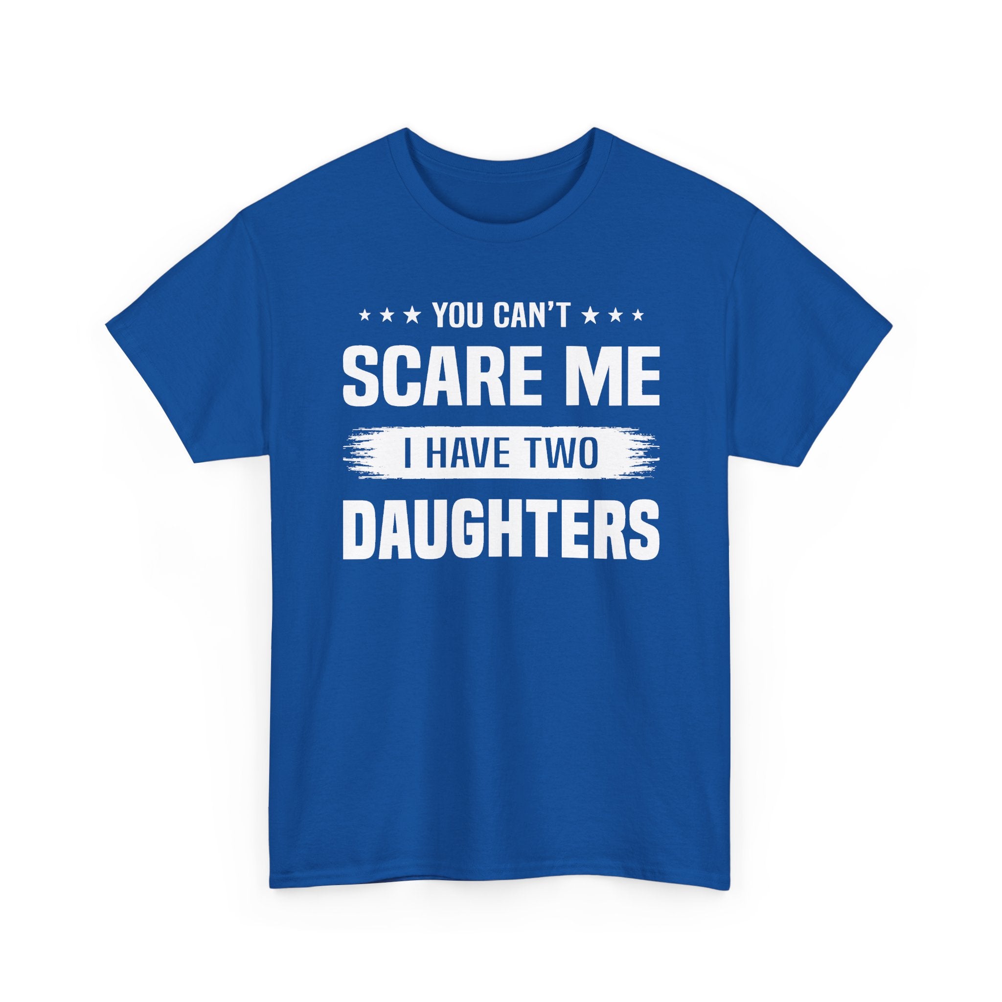 You Can't Scare Me I Have Two Daughters T-Shirt