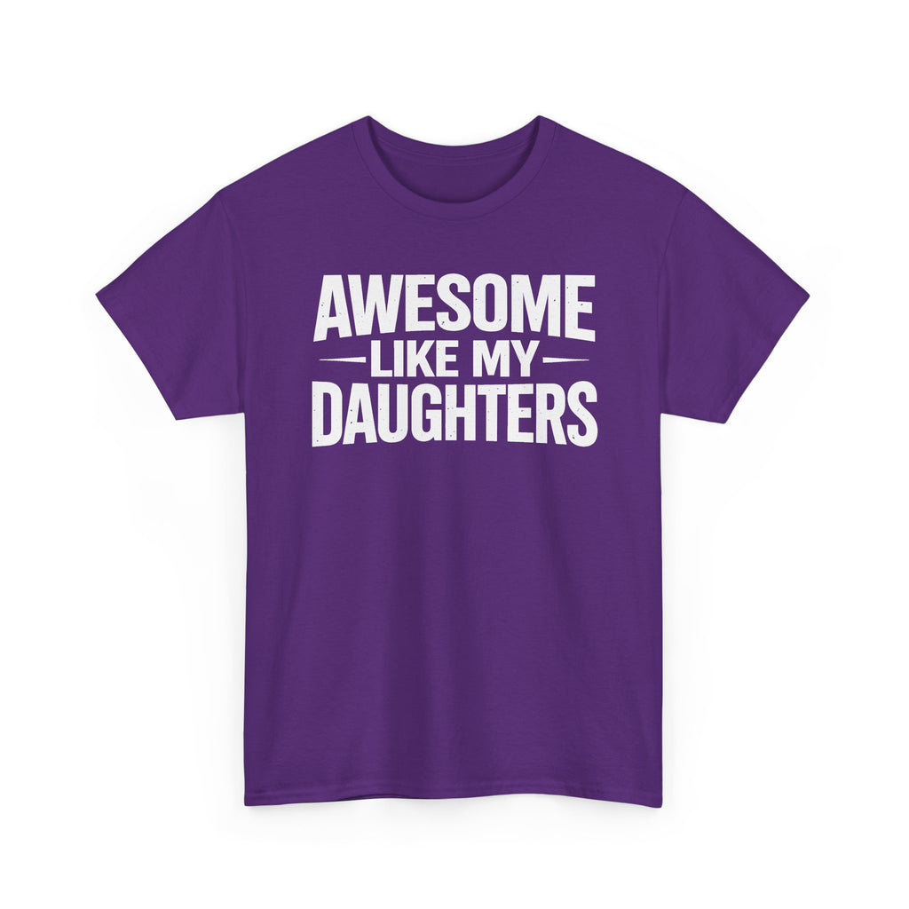Awesome Like My Daughters T-Shirt — Funny Dad/Mom Tee