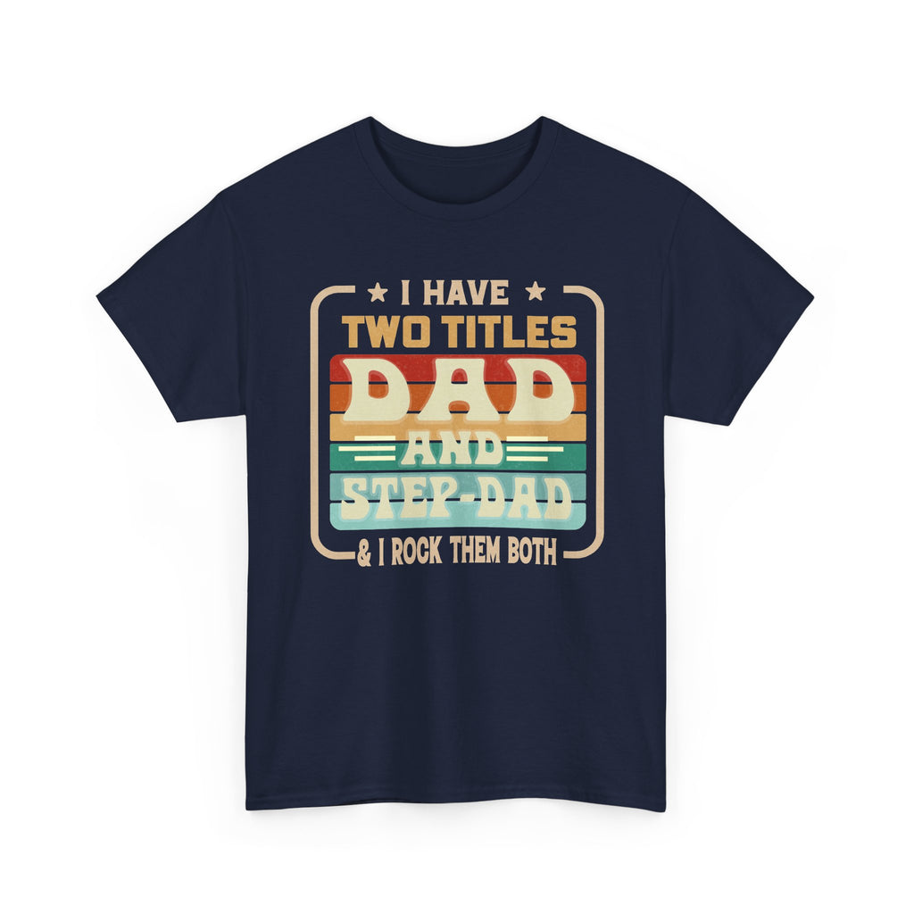 Dad and Step-Dad T-Shirt — "I Have Two Titles Dad and Step-Dad & I Rock Them Both" Retro Fathers Day Tee