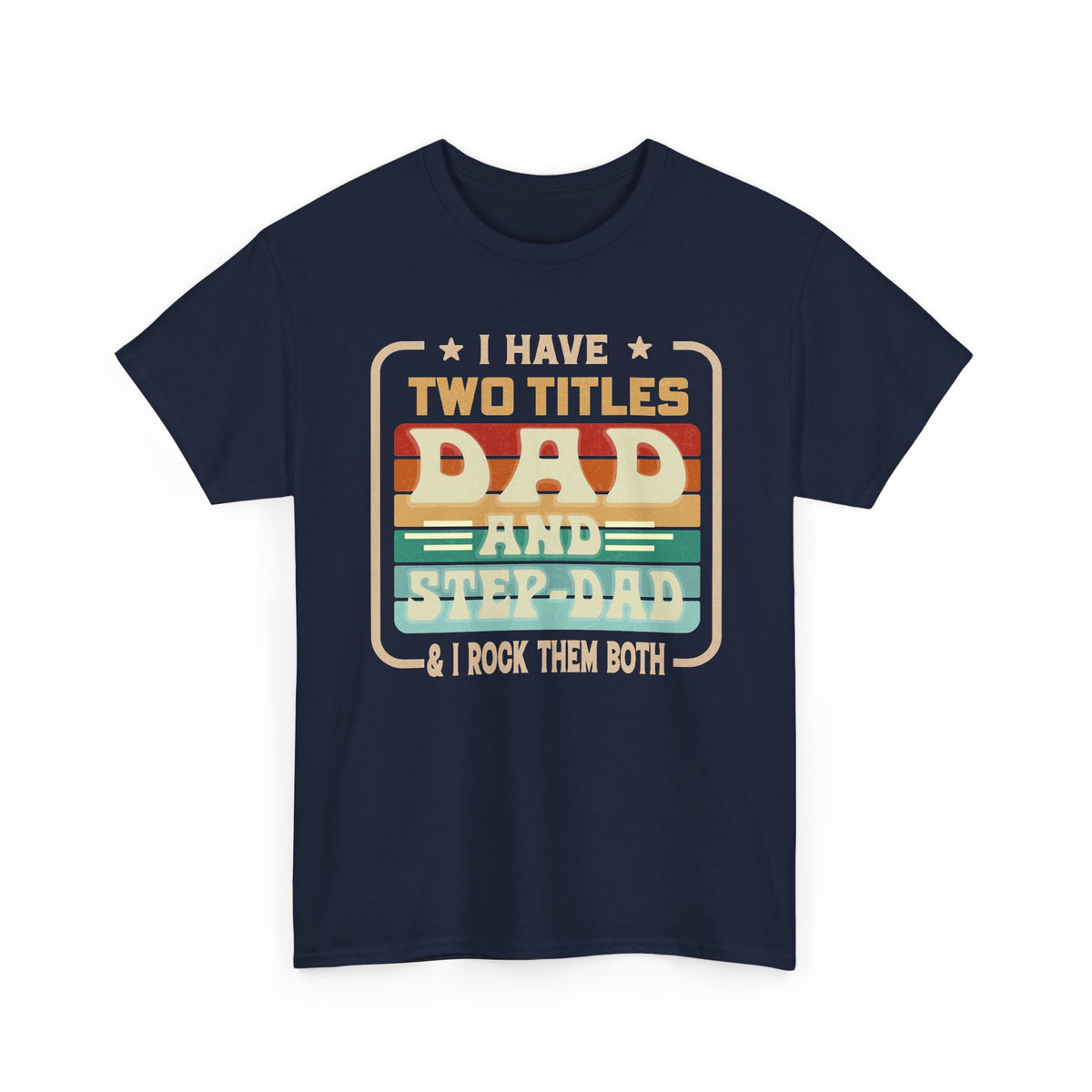 Dad and Step-Dad T-Shirt — "I Have Two Titles Dad and Step-Dad & I Rock Them Both" Retro Fathers Day Tee