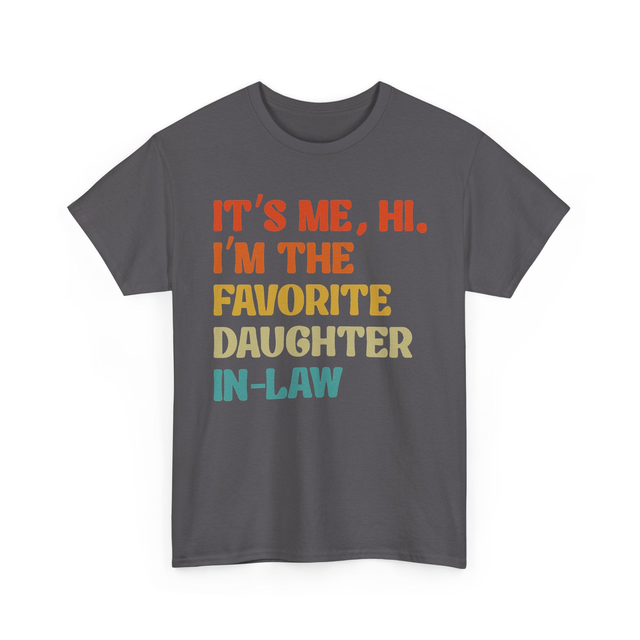 Favorite Daughter-in-Law Tee — "It's Me, Hi. I'm the Favorite Daughter-in-Law" Funny Family Gift