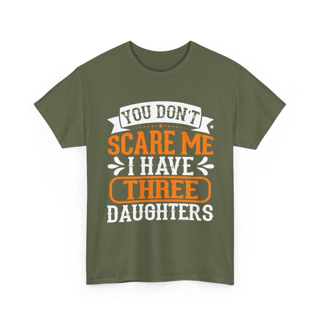 Three Daughters T-Shirt — "You Don't Scare Me I Have Three Daughters" Dad Tee