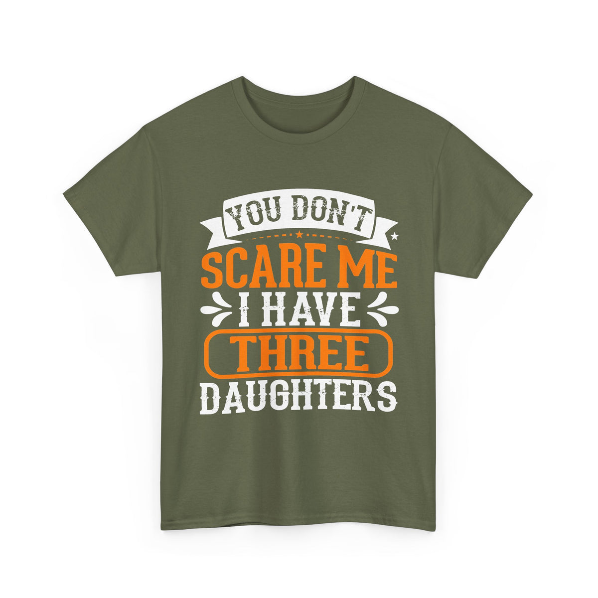 Three Daughters T-Shirt — "You Don't Scare Me I Have Three Daughters" Dad Tee